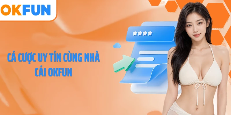 Cá cược uy tín cùng nhà cái OKFUN