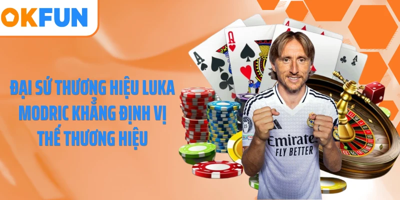 Đại sứ thương hiệu Luka Modric khẳng định vị thế thương hiệu