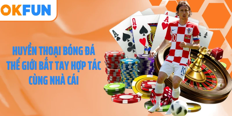 Huyền thoại bóng đá thế giới bắt tay hợp tác cùng nhà cái