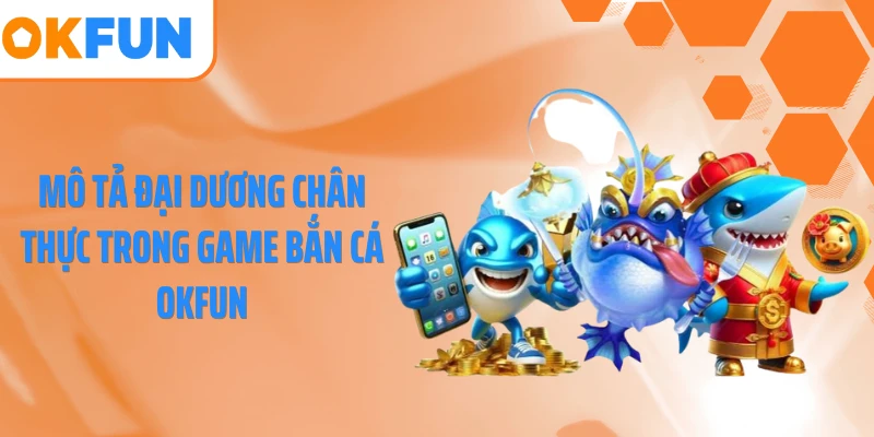 Mô tả đại dương chân thực trong game bắn cá OKFUN