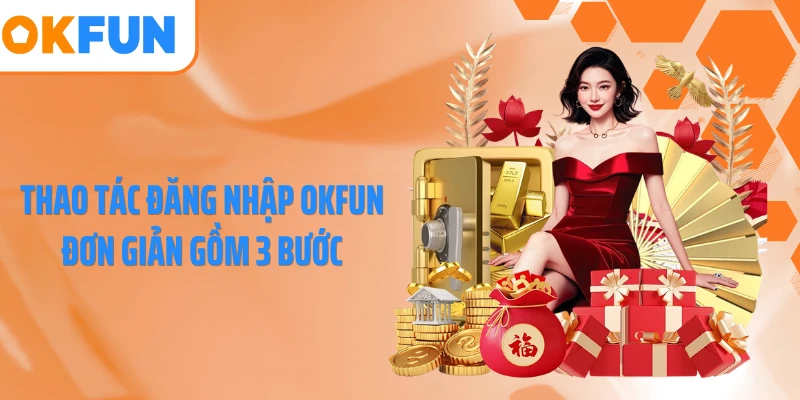 Thao tác đăng nhập OKFUN đơn giản gồm 3 bước