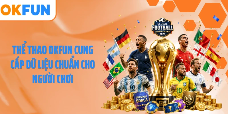 Thể thao OKFUN cung cấp dữ liệu chuẩn cho người chơi