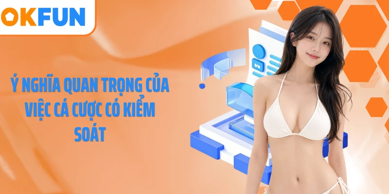 Ý nghĩa quan trọng của việc cá cược có kiểm soát